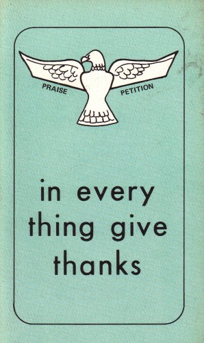 In Everything Give Thanks: Praise Petition: Selections From Various Writers (9780485046069) by James H. McConkey; Northcote Deck; Charles G. Finney; A.J. Gordon; F.B. Meyer; Nathanael Olson; William R. Bright; Roger Schrage; F.A. McGaw; Milo...