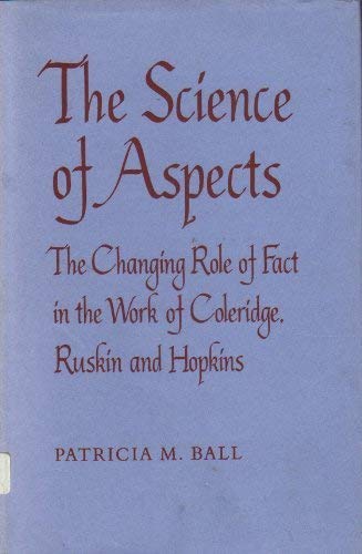 Stock image for Science of Aspects: Changing Role of Fact in Coleridge, Ruskin and Hopkins for sale by Richard Sylvanus Williams (Est 1976)