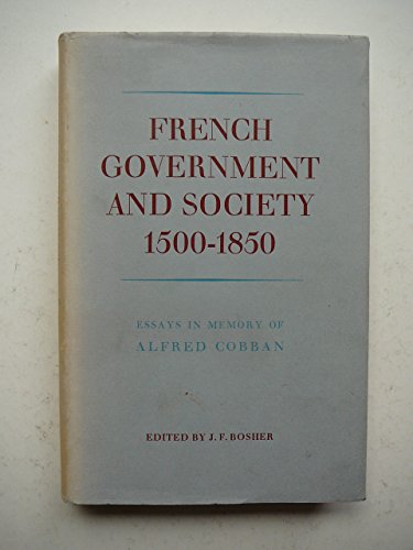 Imagen de archivo de French government and society 1500-1850. Essays in memory of Alfred Cobban. a la venta por Emile Kerssemakers ILAB