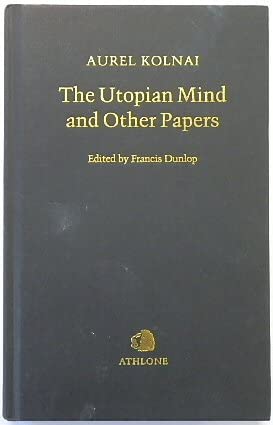 The Utopian Mind and Other Papers: A Critical Study in Moral and Political Philosophy (9780485112320) by Kolnai, Aurel