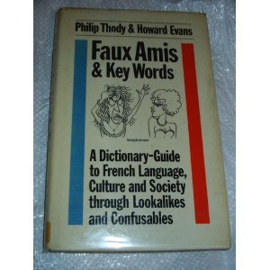 Stock image for Faux Amis and Key Words: Dictionary-guide to French Language, Culture and Society Through Lookalikes and Confusables for sale by Reuseabook