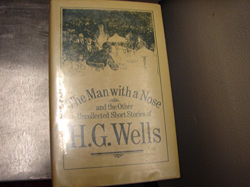 Imagen de archivo de The Man With A Nose and the Other Uncollected Short Stories of H.G. Wells a la venta por gearbooks