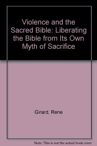 9780485113419: Violence and the Sacred Bible: Liberating the Bible from Its Own Myth of Sacrifice