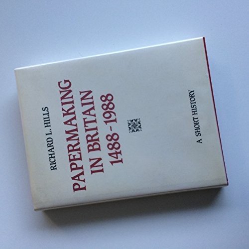 Papermaking in Britain 1488-1988. A Short Story. - HILLS, RICHARD L.