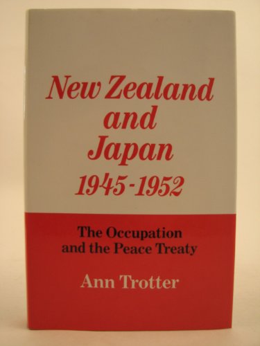 Stock image for New Zealand and Japan 1945-1952: The Occupation and the Peace Treaty for sale by West With The Night