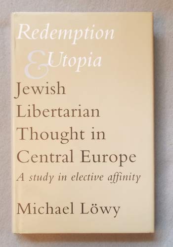 9780485114065: Redemption and Utopia: Jewish Libertarian Thought in Central Europe: A Study in Elective Affinity