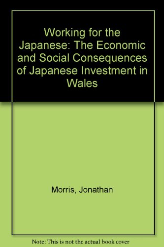 9780485114386: Working for the Japanese: The Economic and Social Consequences of Japanese Investment in Wales