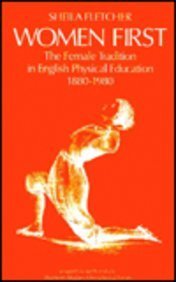 Stock image for Women First: Female Tradition in English Physical Education, 1880-1980 for sale by WorldofBooks