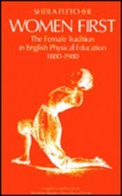 Women First - The Female Tradition in English Physical Education, 1880-1980