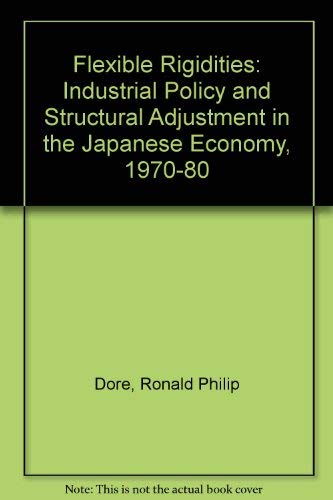 9780485120608: Flexible Rigidities: Industrial Policy and Structural Adjustment in the Japanese Economy, 1970-1980