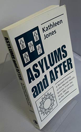 Asylums and After: A Revised History of the Mental Health Services : From the Early 18th Century to the 1990s (9780485120912) by Jones, Kathleen