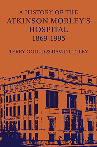 Stock image for A History of the Atkinson Morley's Hospital 1869-1995 for sale by WorldofBooks