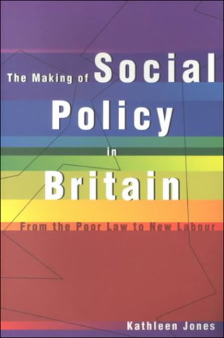 The Making of Social Policy in Britain: From the Poor Law to New Labour (9780485121629) by Jones, Kathleen