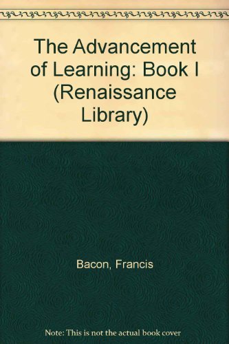 Stock image for The Advancement of Learning : Bk. 1 (Athlone Renaissance Library) for sale by Maxwell Books