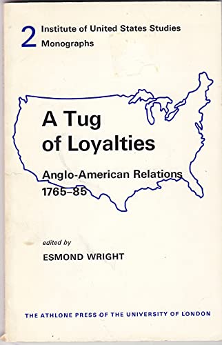 Imagen de archivo de A Tug of Loyalties : Anglo-American Relations, 1765-85 (Institute of United States Studies Monographs) a la venta por PsychoBabel & Skoob Books