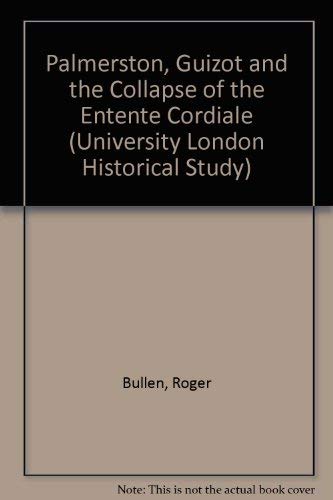 9780485131369: Palmerston, Guizot and the Collapse of the Entente Cordiale