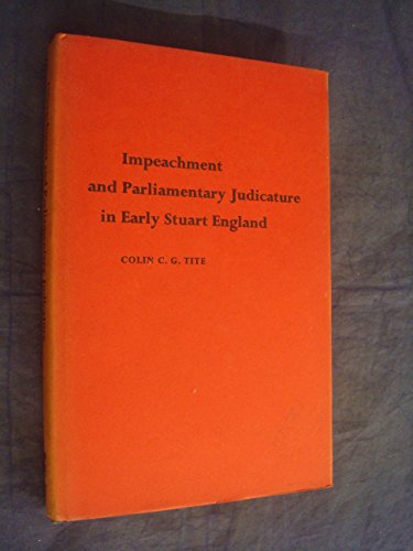 Impeachment and Parliamentary Judicature in Early Stuart England (University of London Historical...