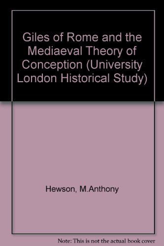 GILES OF ROME AND THE MEDIEVAL THEORY OF CONCEPTION A Study of the 'De formatione corporis humani in utero' - HEWSON, M. Anthony