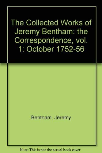 9780485132014: The Collected Works of Jeremy Bentham: the Correspondence, vol. 1: October 1752-56