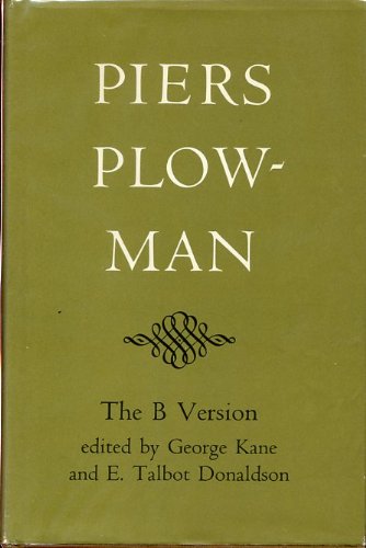 Imagen de archivo de Piers Plowman: The B Version - Will's Visions of Piers Plowman, Do-Well, Do-Better and Do-Best. An edition in the form of Trinity College, Cambridge, MS B.15.17, corrected and restored from the known evidence, with variant readings, by George Kane and E.Talbot Donaldson a la venta por G. & J. CHESTERS