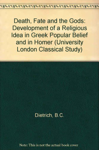 Stock image for Death, Fate and the Gods: Development of a Religious Idea in Greek Popular Belief and in Homer (University London Classical Study) for sale by -OnTimeBooks-