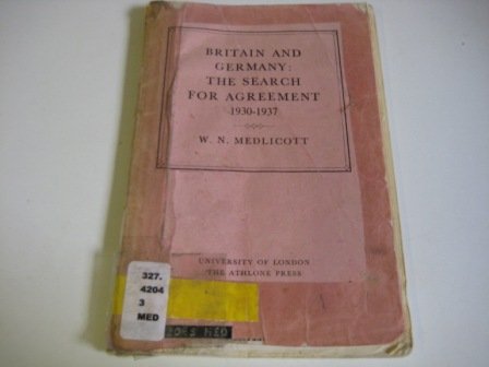 Britain and Germany: The search for agreement 1930-1937 (The Creighton lecture in history) (9780485141184) by [???]