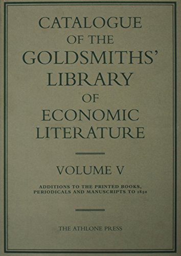 9780485150209: Catalogue of the Goldsmiths' Library of Economic Literature: Additions to the Printed Books, Periodicals and Manuscripts to 1850