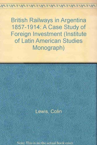 9780485177121: British Railways in Argentina, 1857-1914: Case Study of Foreign Investment (Institute of Latin American Studies Monograph)