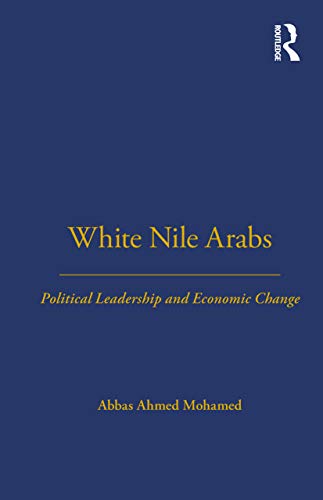 White Nile Arabs: Political Leadership and Economic Change (London School of Economics, Monograph...