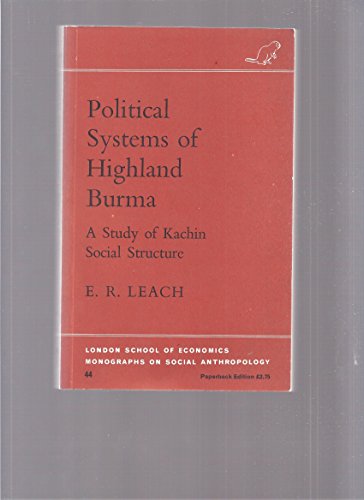 Stock image for Political Systems of Highland Burma: A Study of Kachin Social Structure (LONDON SCHOOL OF ECONOMICS MONOGRAPHS ON SOCIAL ANTHROPOLOGY) for sale by Open Books