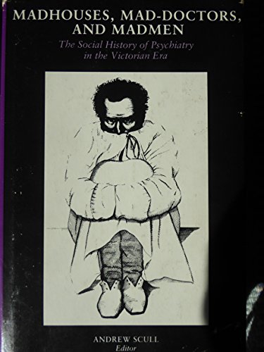 Stock image for Madhouses, Mad Doctors and Madmen: Social History of Psychiatry in the Victorian Era for sale by GF Books, Inc.