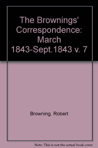 The Brownings' Correspondence: March 1843-Sept.1843 v. 7 (9780485300277) by Browning, Robert And Elizabeth Barrett Browning