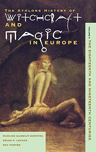 HISTORY OF WITCHCRAFT AND MAGIC IN EUROPE: Volume 5 The Eighteenth and Nineteenth Century - Ankarloo, Bengt; Clark, Stuart; Hofstra, Marijke Gijswijt-; Levack, Brian P. & Porter, Roy