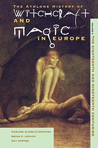 The Athlone History of Witchcraft and Magic in Europe, Volume 5: The Eighteenth and Nineteenth Centuries (9780485891065) by Gijswijt-Hofstra, Marijke
