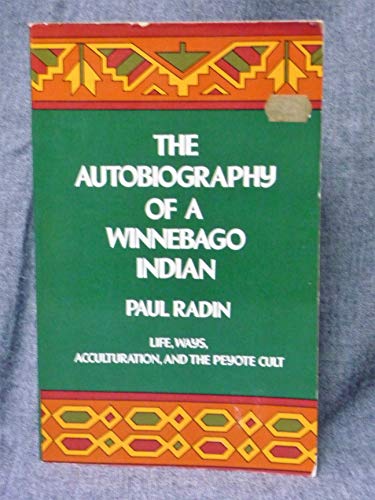 Beispielbild fr The Autobiography of a Winnebago Indian - Wile, Ways, Acculturation, and the Peyote Cult zum Verkauf von Ed Buryn Books