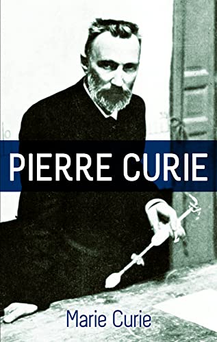 Beispielbild fr Pierre Curie: With Autobiographical Notes by Marie Curie zum Verkauf von Ergodebooks