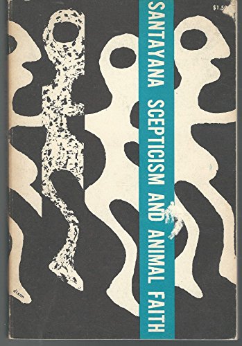 Beispielbild fr Scepticism and Animal Faith: Introduction To a System of Philosophy zum Verkauf von Michael Patrick McCarty, Bookseller