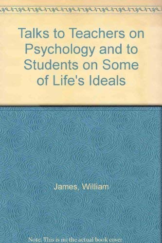 Stock image for Talks to Teachers on Psychology and to Students on Some of Life's Ideals for sale by Wonder Book