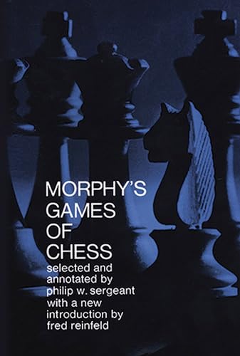 Morphy's Games Of Chess: 300 Games By The Greatest Chess Player Of All Time.