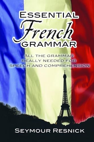 Essential French Grammar: All The Grammar Really Needed For Speech And Comprehension (Dover Language Guides Essential Grammar) (9780486204192) by Resnick, Seymour