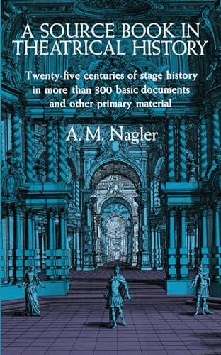 Imagen de archivo de A Source Book in Theatrical History: Twenty-five centuries of stage history in more than 300 basic documents and other primary material a la venta por SecondSale