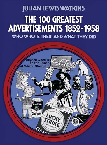 THE 100 GREATEST ADVERTISEMENTS : Who Wrote Them and What They Did - Watkins, Julian Lewis