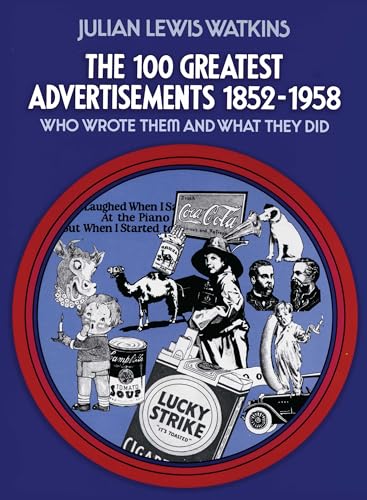 100 Greatest Advertisements 1852-1958: Who Wrote Them And What They Did.