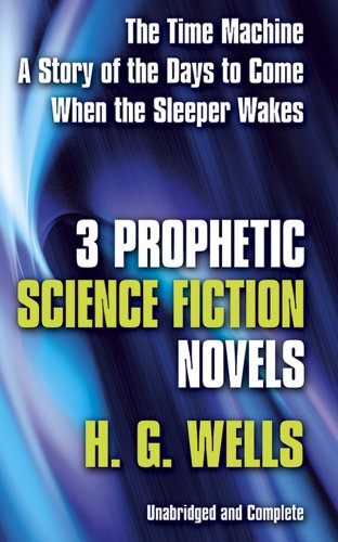 Stock image for Three Prophetic Novels -- the Time Machine + a Story of Days to Come + When the Sleeper Wakes for sale by Ed Buryn Books