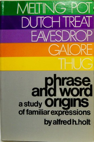 Phrase and Word Origins: A Study of Familiar Expressions