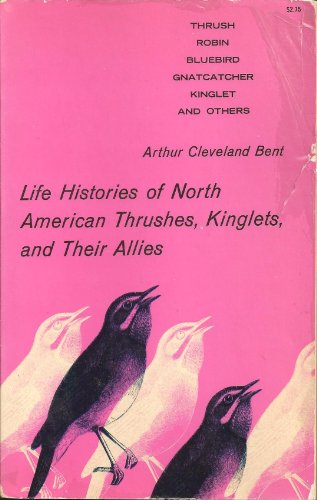 Stock image for Life Histories of North American Thrushes, Kinglets, and Their Allies. for sale by Singing Saw Books