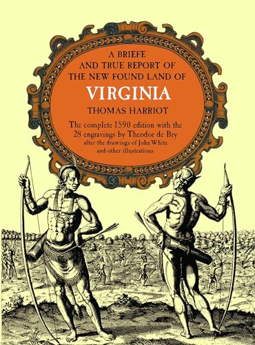 Imagen de archivo de A Briefe & True Report of the New Found Land of Virginia The Complete 1590 Theodor de Bry Edition a la venta por Harry Alter