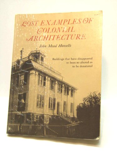 Beispielbild fr Lost Examples of Colonial Architecture: Buildings That Have Disappeared Or Been So Altered as to Be Denatured zum Verkauf von ThriftBooks-Dallas