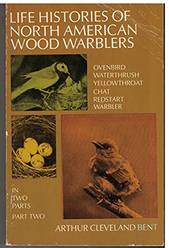 Imagen de archivo de Life Histories of North American Wood Warblers, Part Two: Ovenbird, Waterthrush, Yellowthroat, Chat, Redstart, Warbler a la venta por Wonder Book