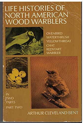 Stock image for Life Histories of North American Wood Warblers, Part Two: Ovenbird, Waterthrush, Yellowthroat, Chat, Redstart, Warbler for sale by The Yard Sale Store